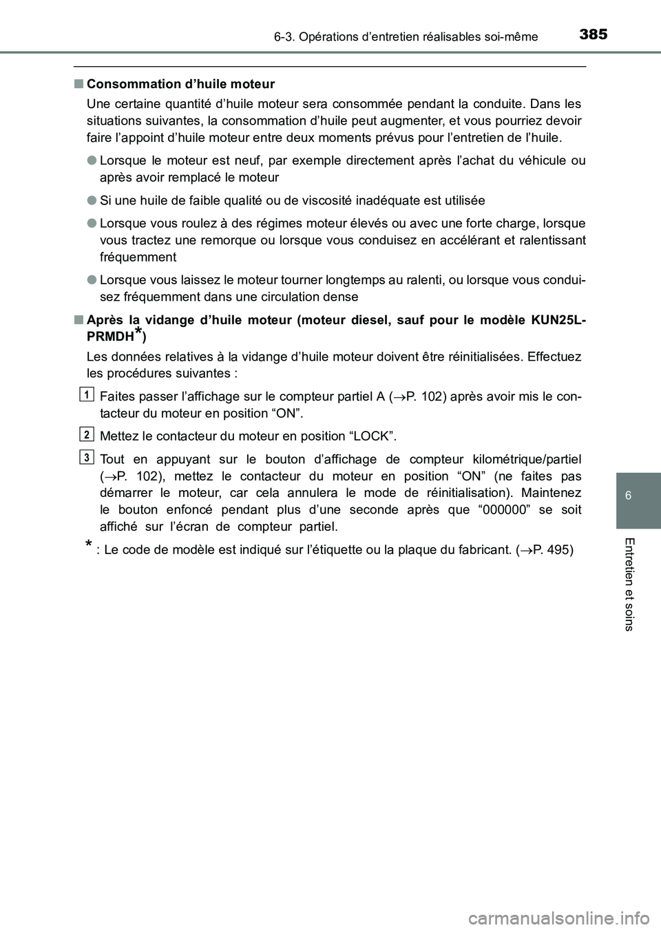 TOYOTA HILUX 2015  Notices Demploi (in French) 3856-3. Opérations d’entretien réalisables soi-même
6
Entretien et soins
HILUX_OM_OM71213K_(EK)
■Consommation d’huile moteur
Une certaine quantité d’huile moteur sera consommée pendant la