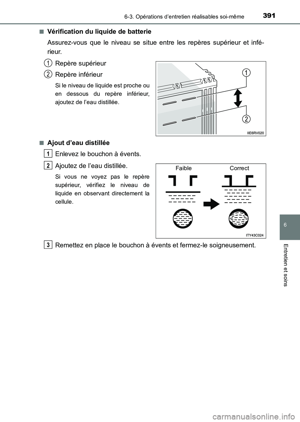 TOYOTA HILUX 2015  Notices Demploi (in French) 3916-3. Opérations d’entretien réalisables soi-même
6
Entretien et soins
HILUX_OM_OM71213K_(EK)■
Vérification du liquide de batterie
Assurez-vous que le niveau se situe entre les repères sup