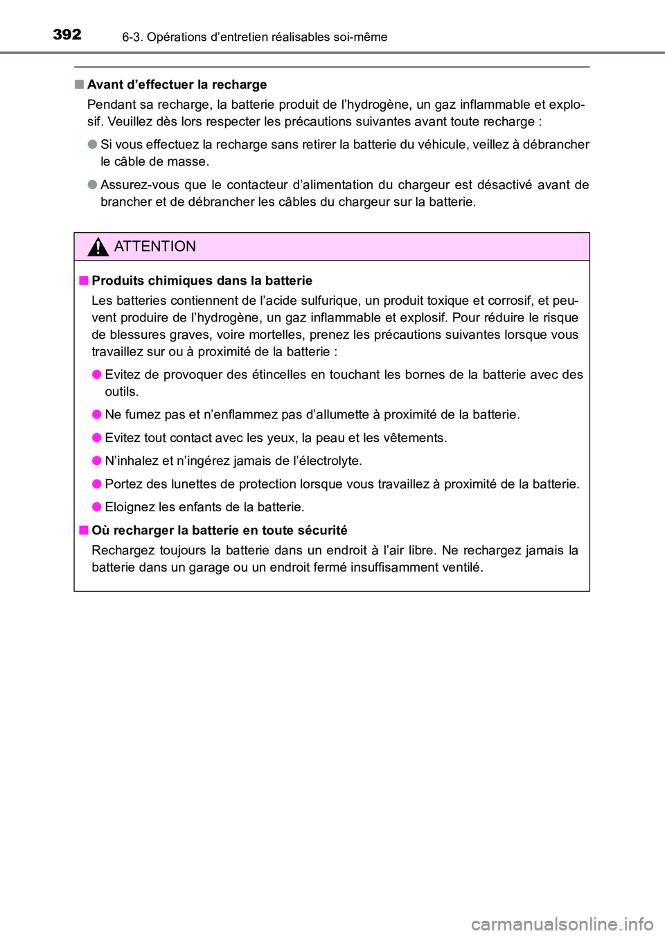 TOYOTA HILUX 2015  Notices Demploi (in French) 3926-3. Opérations d’entretien réalisables soi-même
HILUX_OM_OM71213K_(EK)
■Avant d’effectuer la recharge
Pendant sa recharge, la batterie produit de l’hydrogène, un gaz inflammable et exp