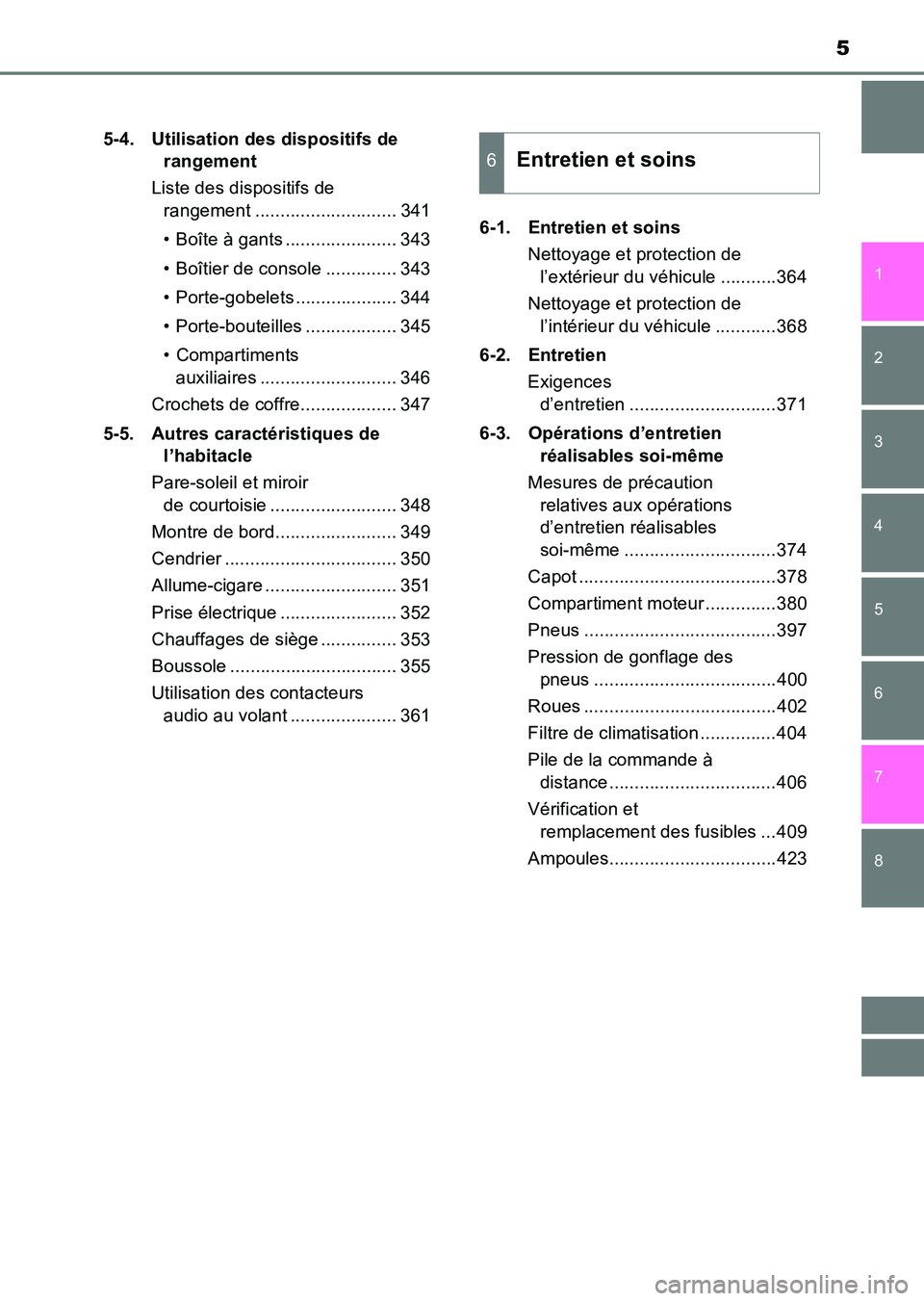 TOYOTA HILUX 2015  Notices Demploi (in French) 5
1
8 7
6
5
4
3
2
HILUX_OM_OM71213K_(EK)5-4. Utilisation des dispositifs de 
rangement
Liste des dispositifs de  rangement ............................ 341
• Boîte à gants ...................... 3