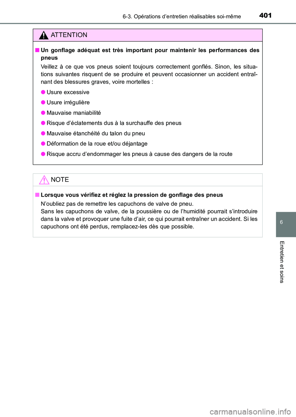 TOYOTA HILUX 2015  Notices Demploi (in French) 4016-3. Opérations d’entretien réalisables soi-même
6
Entretien et soins
HILUX_OM_OM71213K_(EK)
ATTENTION
■Un gonflage adéquat est très important pour maintenir les performances des
pneus
Vei