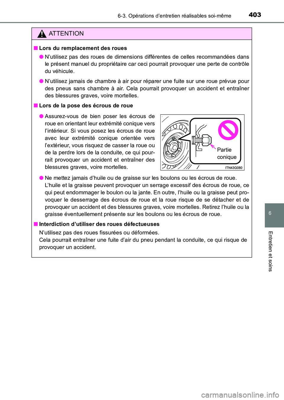 TOYOTA HILUX 2015  Notices Demploi (in French) 4036-3. Opérations d’entretien réalisables soi-même
6
Entretien et soins
HILUX_OM_OM71213K_(EK)
ATTENTION
■Lors du remplacement des roues
●N’utilisez pas des roues de dimensions différente