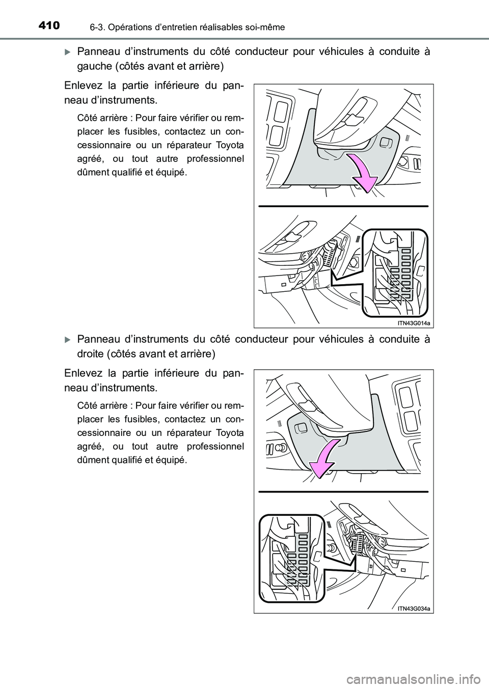 TOYOTA HILUX 2015  Notices Demploi (in French) 4106-3. Opérations d’entretien réalisables soi-même
HILUX_OM_OM71213K_(EK)
�XPanneau d’instruments du côté conducteur pour véhicules à conduite à
gauche (côtés avant et arrière)
Enlevez