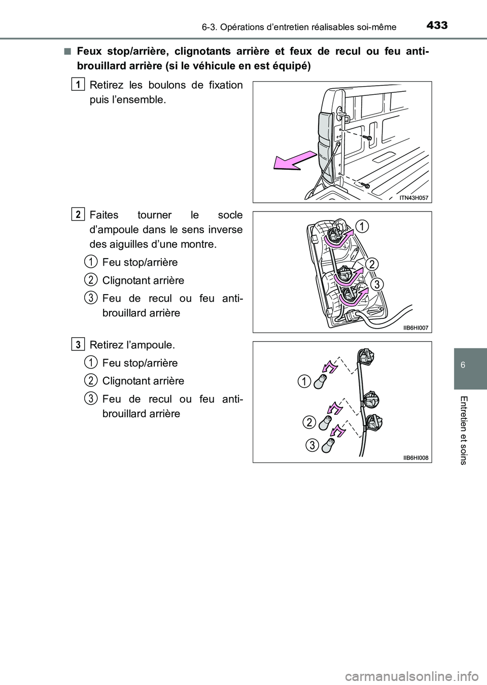 TOYOTA HILUX 2015  Notices Demploi (in French) 4336-3. Opérations d’entretien réalisables soi-même
6
Entretien et soins
HILUX_OM_OM71213K_(EK)■
Feux stop/arrière, clignotants arrière et feux de recul ou feu anti-
brouillard arrière (si l