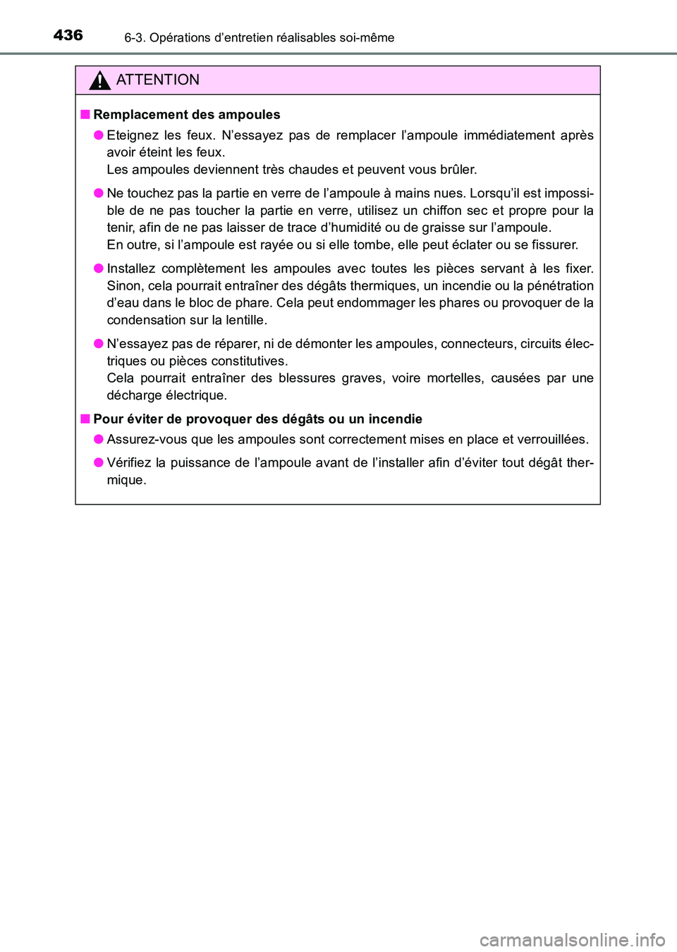 TOYOTA HILUX 2015  Notices Demploi (in French) 4366-3. Opérations d’entretien réalisables soi-même
HILUX_OM_OM71213K_(EK)
ATTENTION
■Remplacement des ampoules
●Eteignez les feux. N’essayez pas de remplacer l’ampoule immédiatement apr