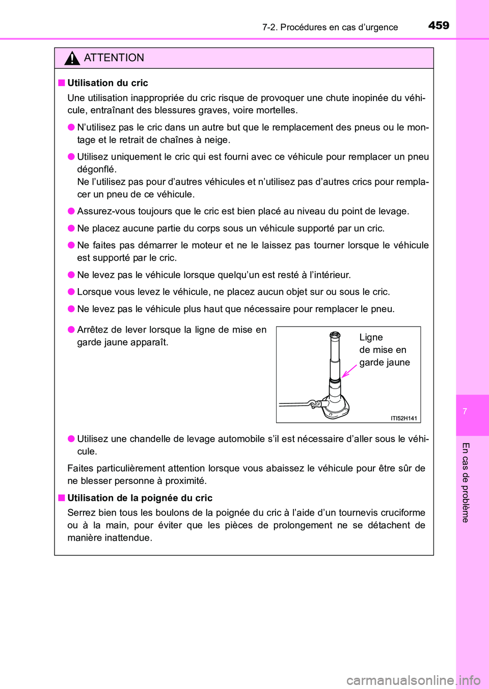 TOYOTA HILUX 2015  Notices Demploi (in French) 4597-2. Procédures en cas d’urgence
7
En cas de problème
HILUX_OM_OM71213K_(EK)
ATTENTION
■Utilisation du cric
Une utilisation inappropriée du cric risque de provoquer une chute inopinée du v