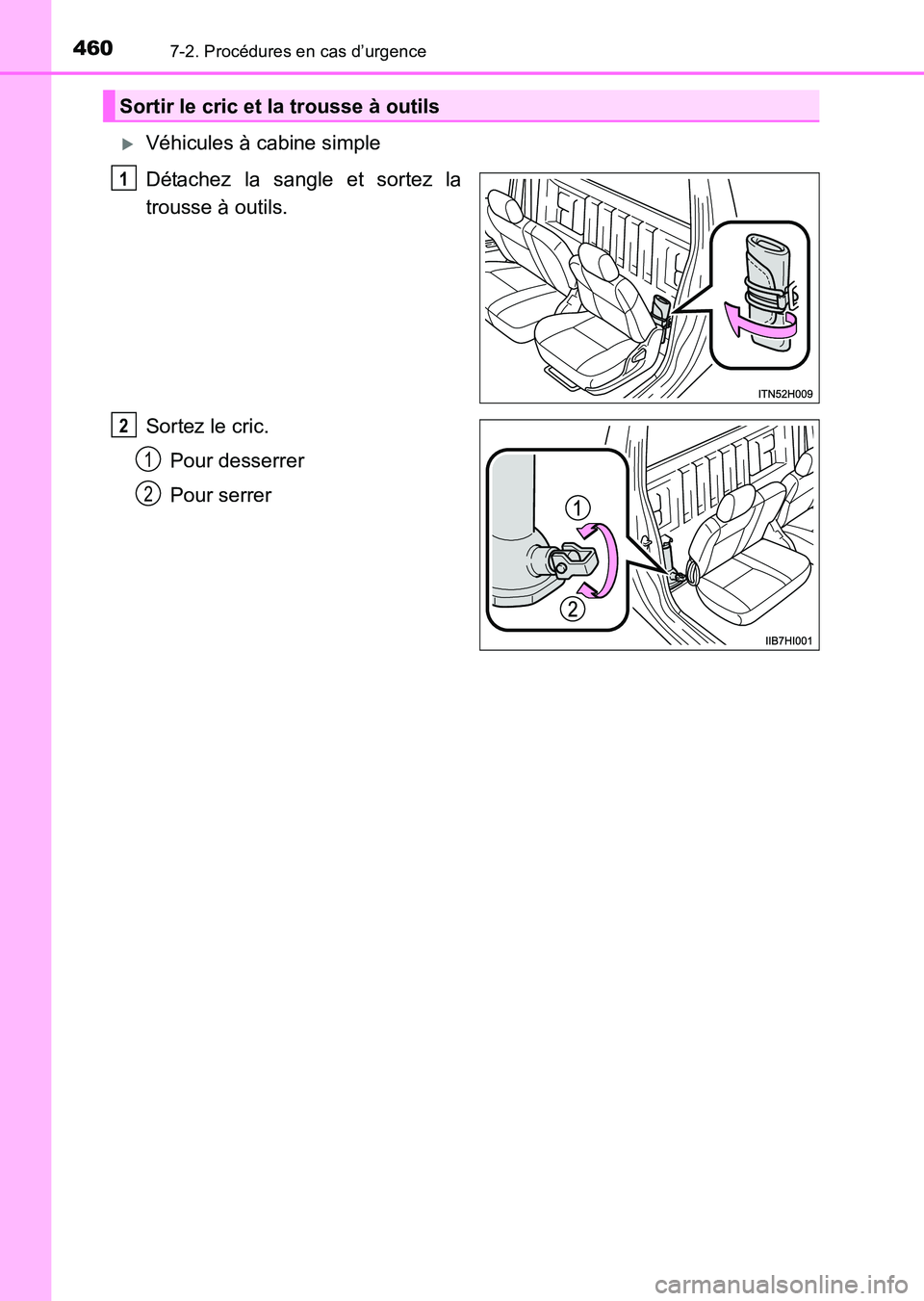 TOYOTA HILUX 2015  Notices Demploi (in French) 4607-2. Procédures en cas d’urgence
HILUX_OM_OM71213K_(EK)
�XVéhicules à cabine simple 
Détachez la sangle et sortez la
trousse à outils.
Sortez le cric.Pour desserrer
Pour serrer
Sortir le cri
