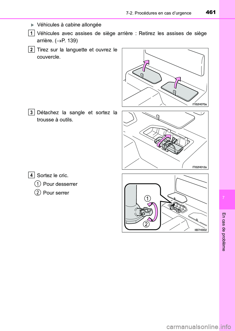 TOYOTA HILUX 2015  Notices Demploi (in French) 4617-2. Procédures en cas d’urgence
7
En cas de problème
HILUX_OM_OM71213K_(EK)
�XVéhicules à cabine allongée
Véhicules avec assises de siège arrière : Retirez les assises de siège
arrière