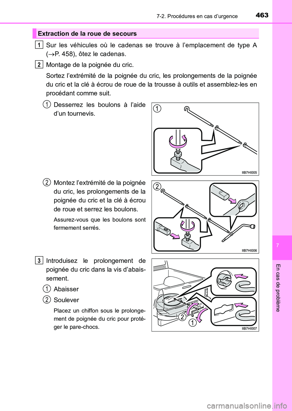 TOYOTA HILUX 2015  Notices Demploi (in French) 4637-2. Procédures en cas d’urgence
7
En cas de problème
HILUX_OM_OM71213K_(EK)
Sur les véhicules où le cadenas se trouve à l’emplacement de type A
(→ P. 458), ôtez le cadenas.
Montage de 