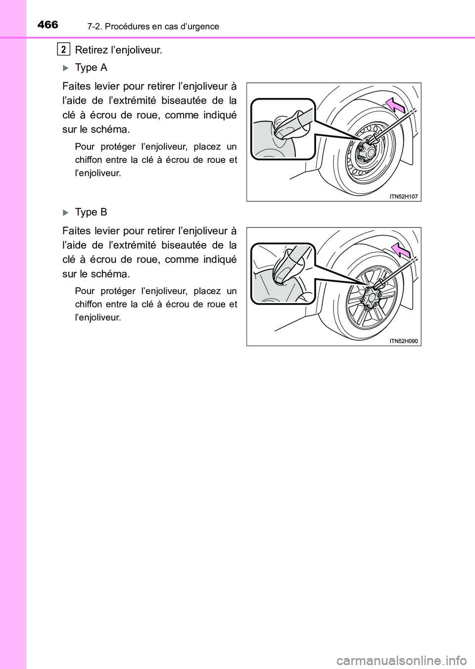 TOYOTA HILUX 2015  Notices Demploi (in French) 4667-2. Procédures en cas d’urgence
HILUX_OM_OM71213K_(EK)
Retirez l’enjoliveur.
�XType A
Faites levier pour retirer l’enjoliveur à
l’aide de l’extrémité biseautée de la
clé à écrou 
