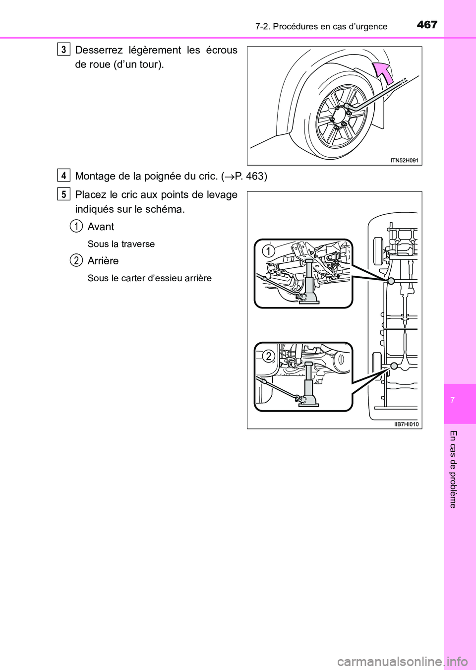 TOYOTA HILUX 2015  Notices Demploi (in French) 4677-2. Procédures en cas d’urgence
7
En cas de problème
HILUX_OM_OM71213K_(EK)
Desserrez légèrement les écrous
de roue (d’un tour).
Montage de la poignée du cric. (→P. 463)
Placez le cric