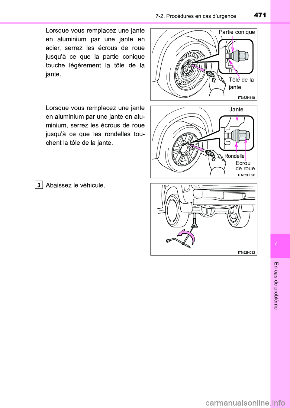 TOYOTA HILUX 2015  Notices Demploi (in French) 4717-2. Procédures en cas d’urgence
7
En cas de problème
HILUX_OM_OM71213K_(EK)
Lorsque vous remplacez une jante
en aluminium par une jante en
acier, serrez les écrous de roue
jusqu’à ce que l