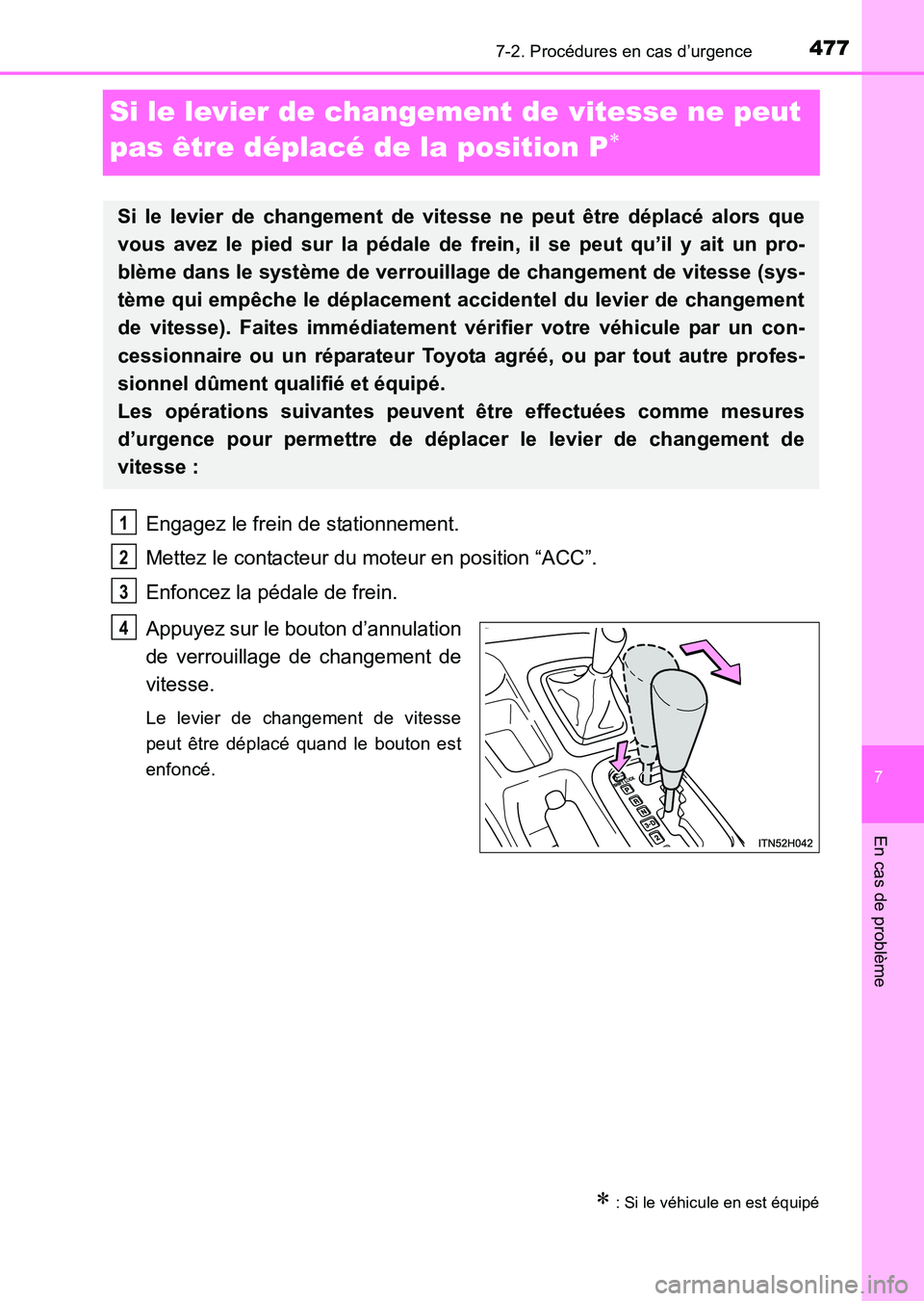 TOYOTA HILUX 2015  Notices Demploi (in French) 477
7
7-2. Procédures en cas d’urgence
En cas de problème
HILUX_OM_OM71213K_(EK)
Si le levier de changement de vitesse ne peut 
pas être déplacé de la position P
∗
Engagez le frein de station