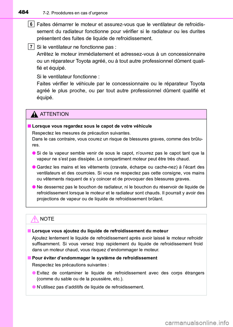 TOYOTA HILUX 2015  Notices Demploi (in French) 4847-2. Procédures en cas d’urgence
HILUX_OM_OM71213K_(EK)
Faites démarrer le moteur et assurez-vous que le ventilateur de refroidis-
sement du radiateur fonctionne pour vérifier si le radiateur 