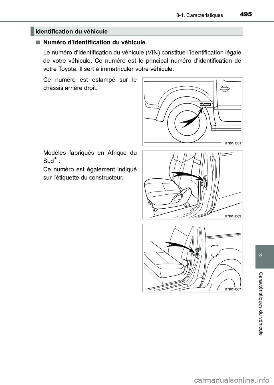 TOYOTA HILUX 2015  Notices Demploi (in French) 495
8
8-1. Caractéristiques
Caractéristiques du véhicule
HILUX_OM_OM71213K_(EK)■
Numéro d’identification du véhicule
Le numéro d’identification du véhicule (V
IN) constitue l’identifica
