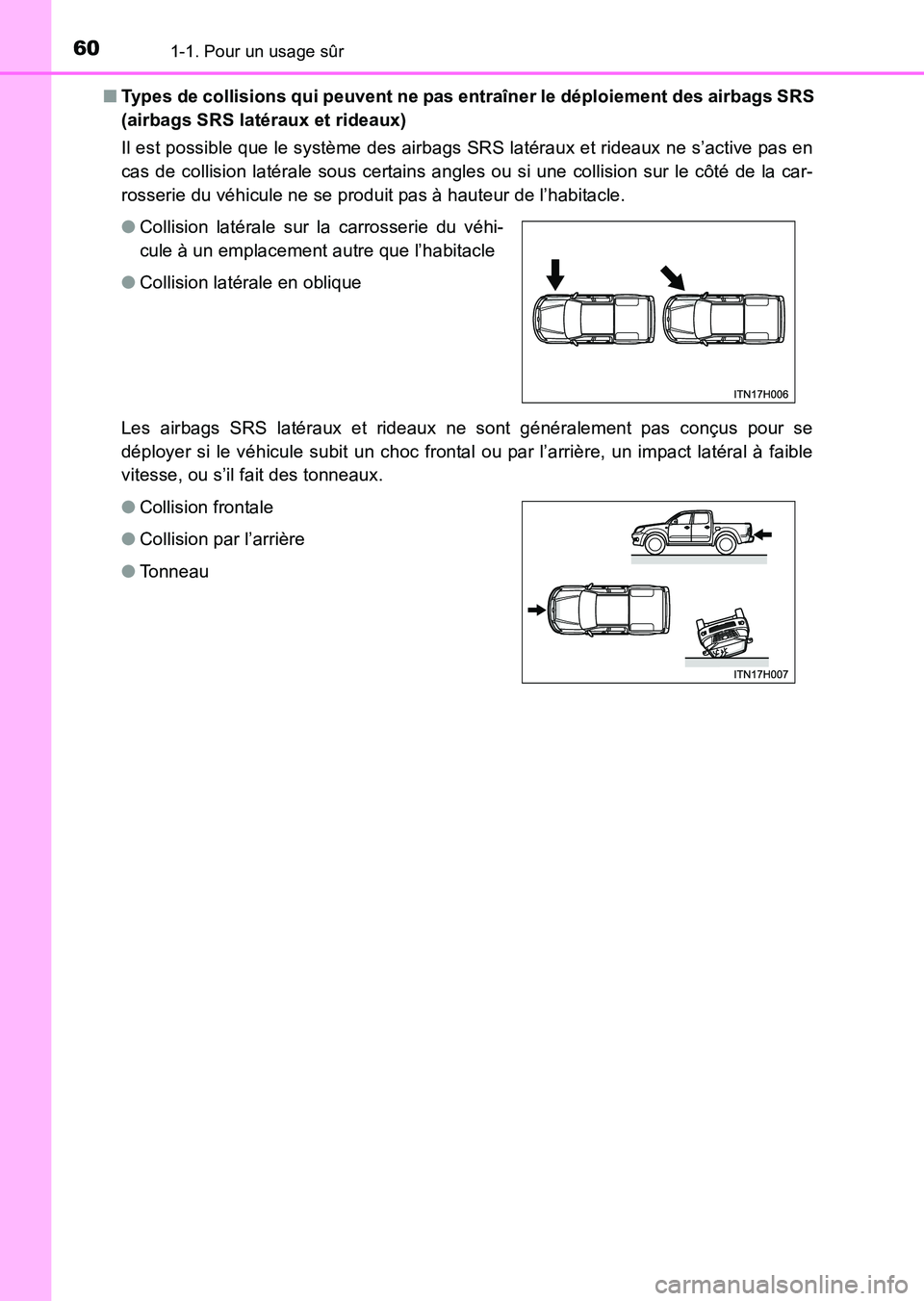TOYOTA HILUX 2015  Notices Demploi (in French) 601-1. Pour un usage sûr
HILUX_OM_OM71213K_(EK)■
Types de collisions qui peuvent ne pas entraîner le déploiement des airbags SRS 
(airbags SRS latéraux et rideaux)
Il est possible que le systèm