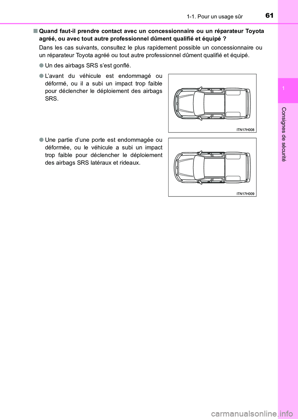 TOYOTA HILUX 2015  Notices Demploi (in French) 611-1. Pour un usage sûr
1
HILUX_OM_OM71213K_(EK)
Consignes de sécurité
■Quand faut-il prendre contact avec un concessionnaire ou un réparateur Toyota
agréé, ou avec tout autre professionnel d