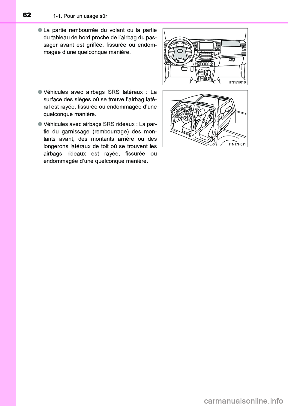 TOYOTA HILUX 2015  Notices Demploi (in French) 621-1. Pour un usage sûr
HILUX_OM_OM71213K_(EK)●
La partie rembourrée du volant ou la partie
du tableau de bord proche de l’airbag du pas-
sager avant est griffée, fissurée ou endom-
magée d