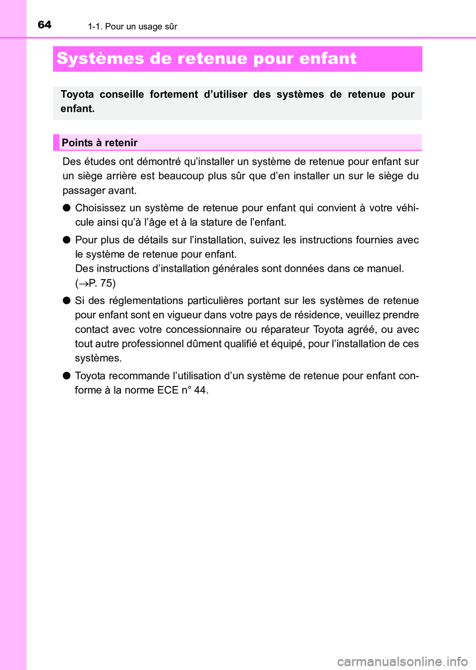 TOYOTA HILUX 2015  Notices Demploi (in French) 641-1. Pour un usage sûr
HILUX_OM_OM71213K_(EK)
Systèmes de retenue pour enfant
Des études ont démontré qu’installer un système de retenue pour enfant sur
un siège arrière est beaucoup plus 