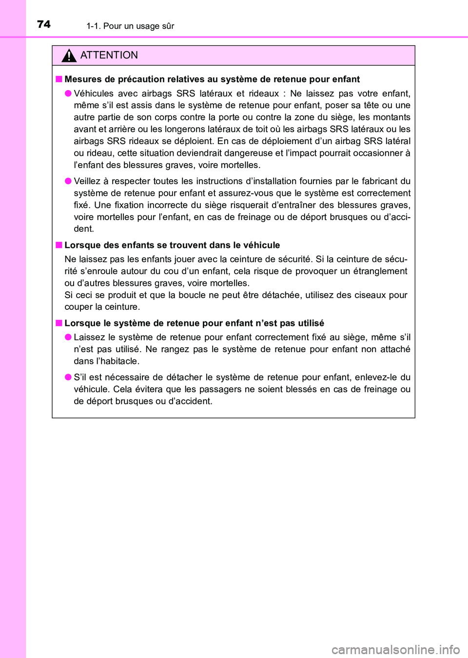 TOYOTA HILUX 2015  Notices Demploi (in French) 741-1. Pour un usage sûr
HILUX_OM_OM71213K_(EK)
ATTENTION
■Mesures de précaution relatives au système de retenue pour enfant
●Véhicules avec airbags SRS latéraux et rideaux : Ne laissez pas v