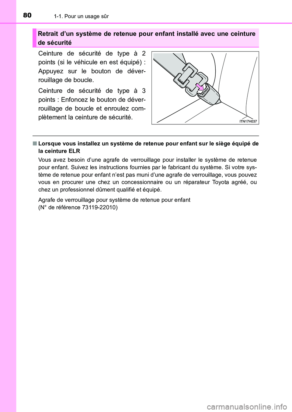 TOYOTA HILUX 2015  Notices Demploi (in French) 801-1. Pour un usage sûr
HILUX_OM_OM71213K_(EK)
Ceinture de sécurité de type à 2
points (si le véhicule en est équipé) :
Appuyez sur le bouton de déver-
rouillage de boucle.
Ceinture de sécur