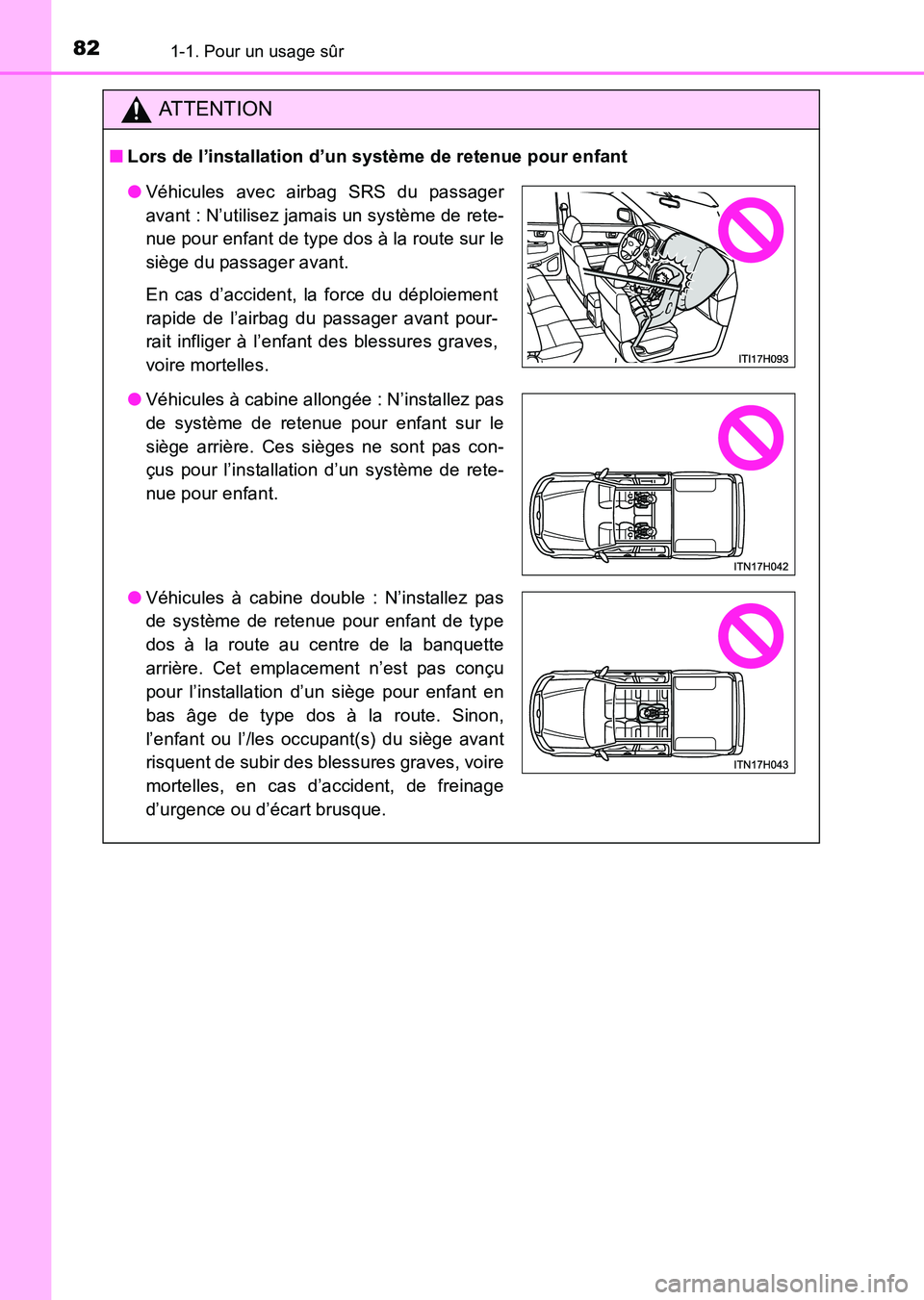 TOYOTA HILUX 2015  Notices Demploi (in French) 821-1. Pour un usage sûr
HILUX_OM_OM71213K_(EK)
ATTENTION
■Lors de l’installation d’un système de retenue pour enfant
●Véhicules avec airbag SRS du passager
avant : N’utilisez jamais un s