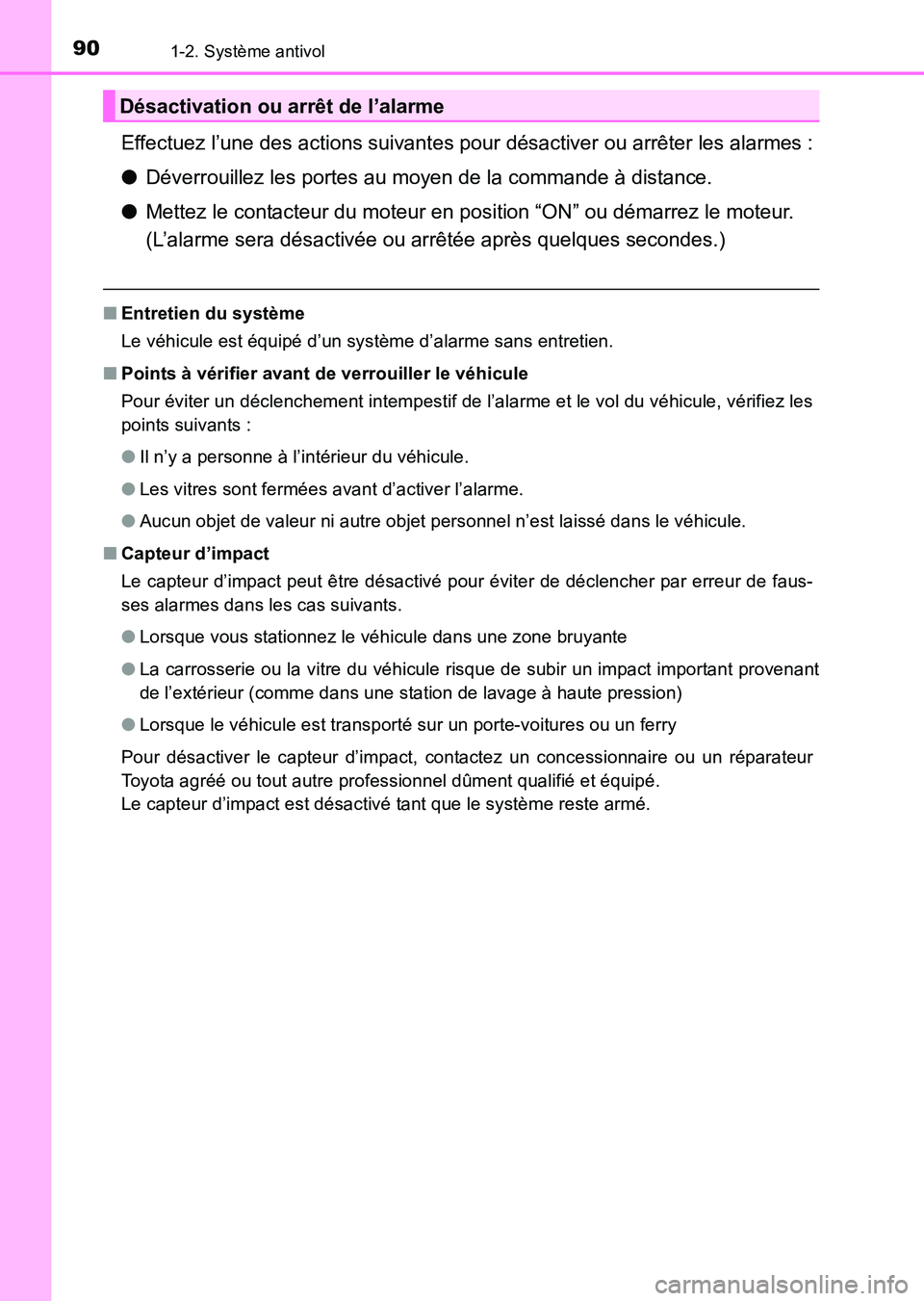 TOYOTA HILUX 2015  Notices Demploi (in French) 901-2. Système antivol
HILUX_OM_OM71213K_(EK)
Effectuez l’une des actions suivantes pour désactiver ou arrêter les alarmes :
●Déverrouillez les portes au moyen de la commande à distance.
● 