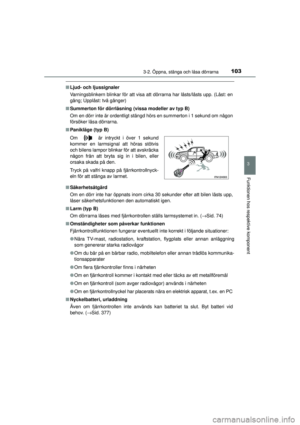 TOYOTA HILUX 2015 Bruksanvisningar (in Swedish) 1033-2. Öppna, stänga och låsa dörrarna
3
Funktionen hos respektive komponent
OM0K219SE
■Ljud- och ljussignaler
Varningsblinkern blinkar för att visa att dörrarna har låsts/låsts upp. (Låst TOYOTA HILUX 2015 Bruksanvisningar (in Swedish) 1033-2. Öppna, stänga och låsa dörrarna
3
Funktionen hos respektive komponent
OM0K219SE
■Ljud- och ljussignaler
Varningsblinkern blinkar för att visa att dörrarna har låsts/låsts upp. (Låst