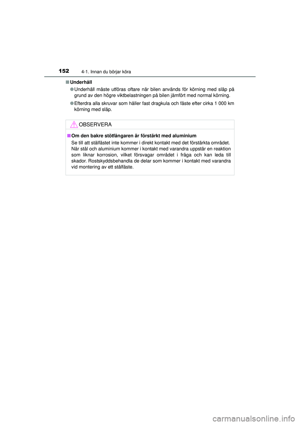 TOYOTA HILUX 2015 Bruksanvisningar (in Swedish) 1524-1. Innan du börjar köra
OM0K219SE■
Underhåll
●Underhåll måste utföras oftare när bilen används för körning med släp på
grund av den högre viktbelastningen på bilen jämfört med TOYOTA HILUX 2015 Bruksanvisningar (in Swedish) 1524-1. Innan du börjar köra
OM0K219SE■
Underhåll
●Underhåll måste utföras oftare när bilen används för körning med släp på
grund av den högre viktbelastningen på bilen jämfört med
