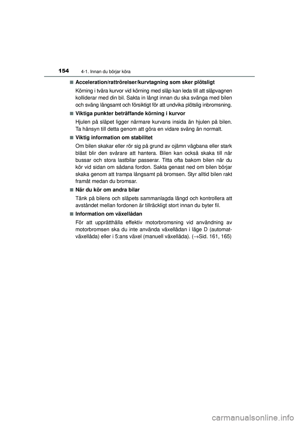TOYOTA HILUX 2015 Bruksanvisningar (in Swedish) 1544-1. Innan du börjar köra
OM0K219SE■
Acceleration/rattrörelser/kur
vtagning som sker plötsligt
Körning i tvära kurvor vid körning med släp kan leda till att släpvagnen
kolliderar med din TOYOTA HILUX 2015 Bruksanvisningar (in Swedish) 1544-1. Innan du börjar köra
OM0K219SE■
Acceleration/rattrörelser/kur
vtagning som sker plötsligt
Körning i tvära kurvor vid körning med släp kan leda till att släpvagnen
kolliderar med din
