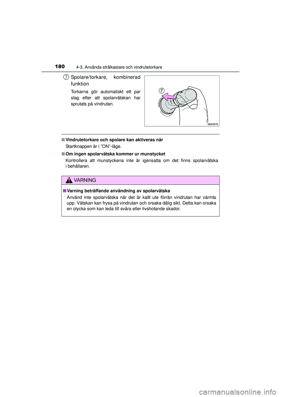 TOYOTA HILUX 2015  Bruksanvisningar (in Swedish) 1804-3. Använda strålkastare och vindrutetorkare
OM0K219SE
Spolare/torkare, kombinerad
funktion
Torkarna gör automatiskt ett par
slag efter att spolarvätskan har
sprutats på vindrutan.
■Vindrut