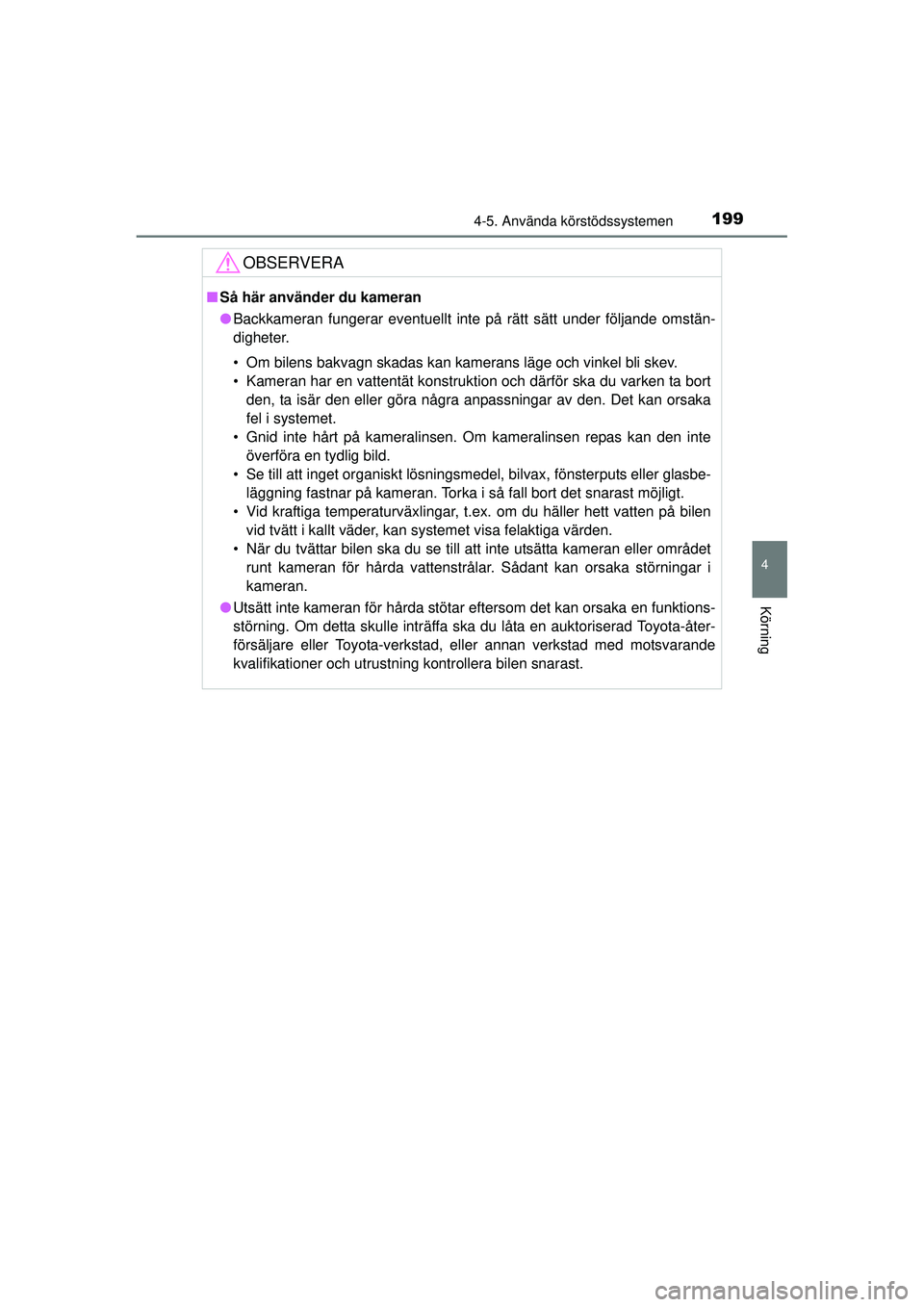 TOYOTA HILUX 2015 Bruksanvisningar (in Swedish) 1994-5. Använda körstödssystemen
4
Körning
OM0K219SE
OBSERVERA
■Så här använder du kameran
● Backkameran fungerar eventuellt inte på rätt sätt under följande omstän-
digheter.
• Om b TOYOTA HILUX 2015 Bruksanvisningar (in Swedish) 1994-5. Använda körstödssystemen
4
Körning
OM0K219SE
OBSERVERA
■Så här använder du kameran
● Backkameran fungerar eventuellt inte på rätt sätt under följande omstän-
digheter.
• Om b