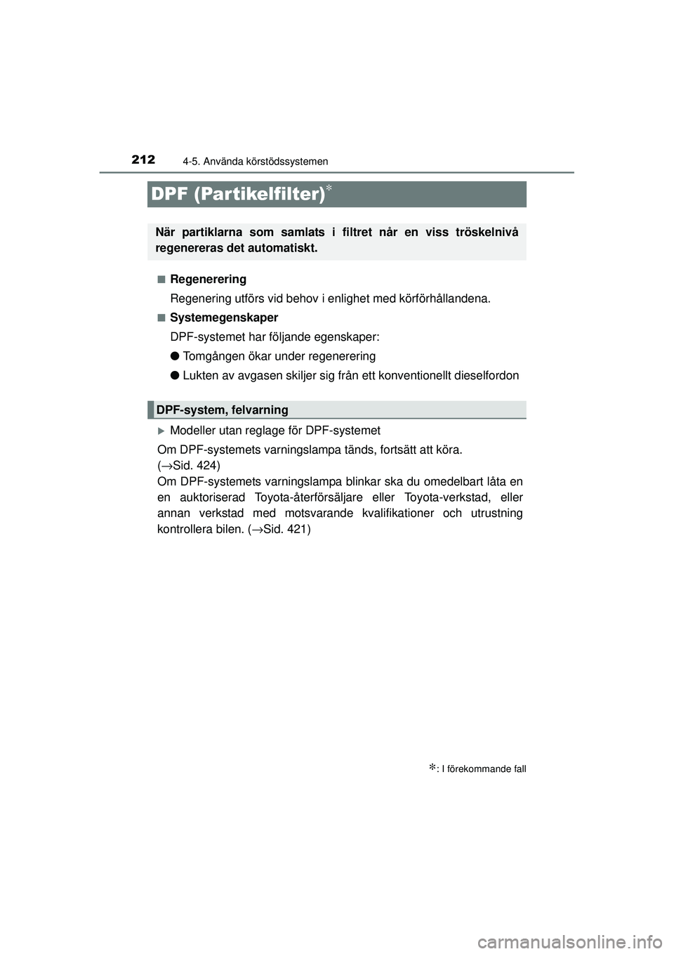 TOYOTA HILUX 2015  Bruksanvisningar (in Swedish) 2124-5. Använda körstödssystemen
OM0K219SE
DPF (Partikelfilter)∗
■Regenerering
Regenering utförs vid behov i enlighet med körförhållandena.
■Systemegenskaper
DPF-systemet har följande eg