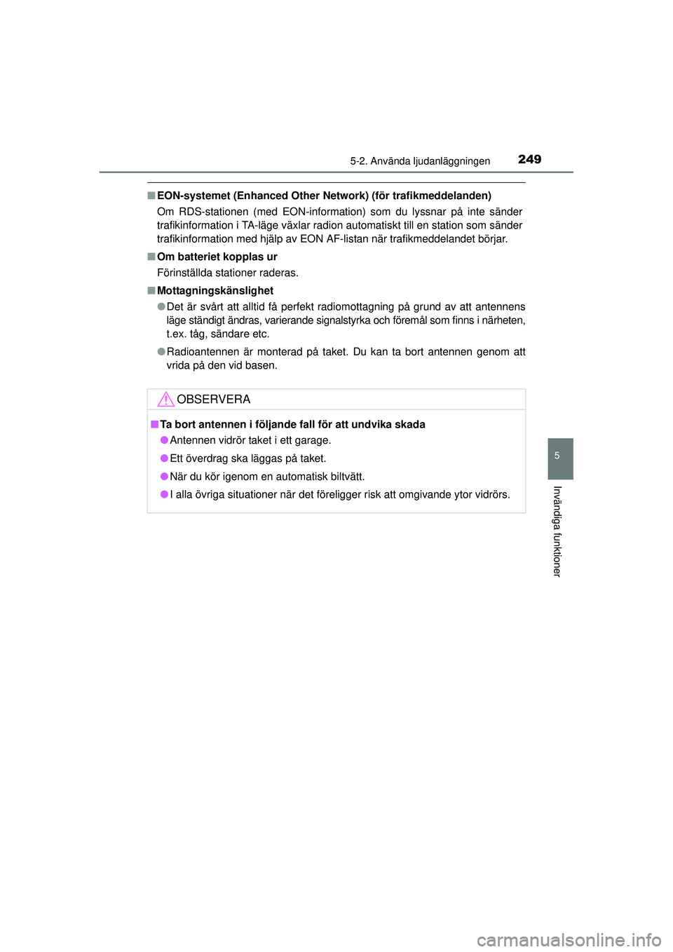 TOYOTA HILUX 2015  Bruksanvisningar (in Swedish) 2495-2. Använda ljudanläggningen
5
Invändiga funktioner
OM0K219SE
■EON-systemet (Enhanced Other Netw ork) (för trafikmeddelanden)
Om RDS-stationen (med EON-information) som du lyssnar på inte s