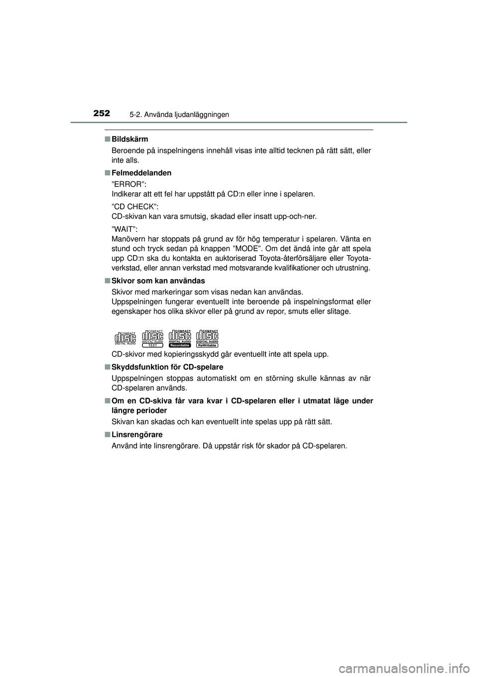 TOYOTA HILUX 2015 Bruksanvisningar (in Swedish) 2525-2. Använda ljudanläggningen
OM0K219SE
■Bildskärm
Beroende på inspelningens innehåll visas inte alltid tecknen på rätt sätt, eller
inte alls.
■ Felmeddelanden
”ERROR”:
Indikerar at TOYOTA HILUX 2015 Bruksanvisningar (in Swedish) 2525-2. Använda ljudanläggningen
OM0K219SE
■Bildskärm
Beroende på inspelningens innehåll visas inte alltid tecknen på rätt sätt, eller
inte alls.
■ Felmeddelanden
”ERROR”:
Indikerar at