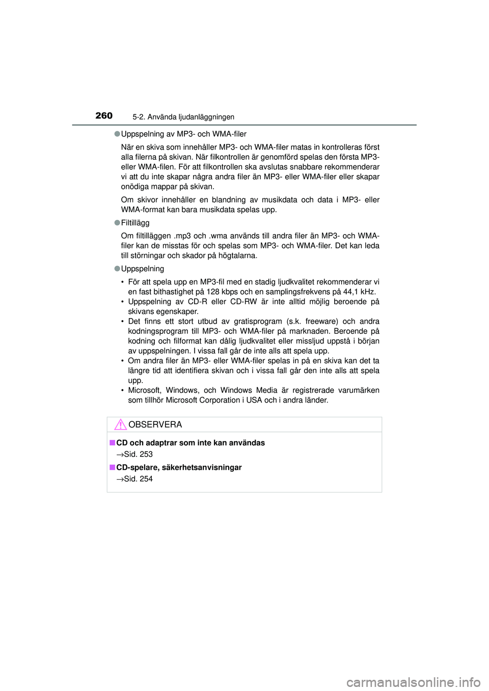 TOYOTA HILUX 2015 Bruksanvisningar (in Swedish) 2605-2. Använda ljudanläggningen
OM0K219SE●
Uppspelning av MP3- och WMA-filer
När en skiva som innehåller MP3- och WMA-filer matas in kontrolleras först
alla filerna på skivan. När filkontrol TOYOTA HILUX 2015 Bruksanvisningar (in Swedish) 2605-2. Använda ljudanläggningen
OM0K219SE●
Uppspelning av MP3- och WMA-filer
När en skiva som innehåller MP3- och WMA-filer matas in kontrolleras först
alla filerna på skivan. När filkontrol