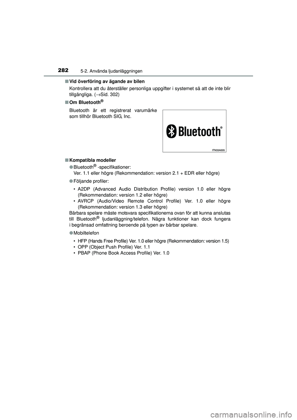 TOYOTA HILUX 2015 Bruksanvisningar (in Swedish) 2825-2. Använda ljudanläggningen
OM0K219SE■
Vid överföring av ägande av bilen
Kontrollera att du återställer personliga uppgifter i systemet så att de inte blir
tillgängliga. ( →Sid. 302) TOYOTA HILUX 2015 Bruksanvisningar (in Swedish) 2825-2. Använda ljudanläggningen
OM0K219SE■
Vid överföring av ägande av bilen
Kontrollera att du återställer personliga uppgifter i systemet så att de inte blir
tillgängliga. ( →Sid. 302)