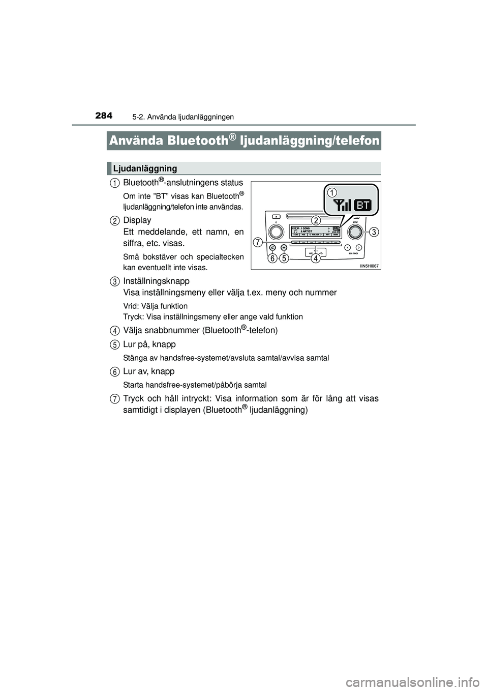 TOYOTA HILUX 2015 Bruksanvisningar (in Swedish) 2845-2. Använda ljudanläggningen
OM0K219SE
Använda Bluetooth® ljudanläggning/telefon
Bluetooth®-anslutningens status
Om inte ”BT” visas kan Bluetooth®
ljudanläggning/telefon inte användas TOYOTA HILUX 2015 Bruksanvisningar (in Swedish) 2845-2. Använda ljudanläggningen
OM0K219SE
Använda Bluetooth® ljudanläggning/telefon
Bluetooth®-anslutningens status
Om inte ”BT” visas kan Bluetooth®
ljudanläggning/telefon inte användas