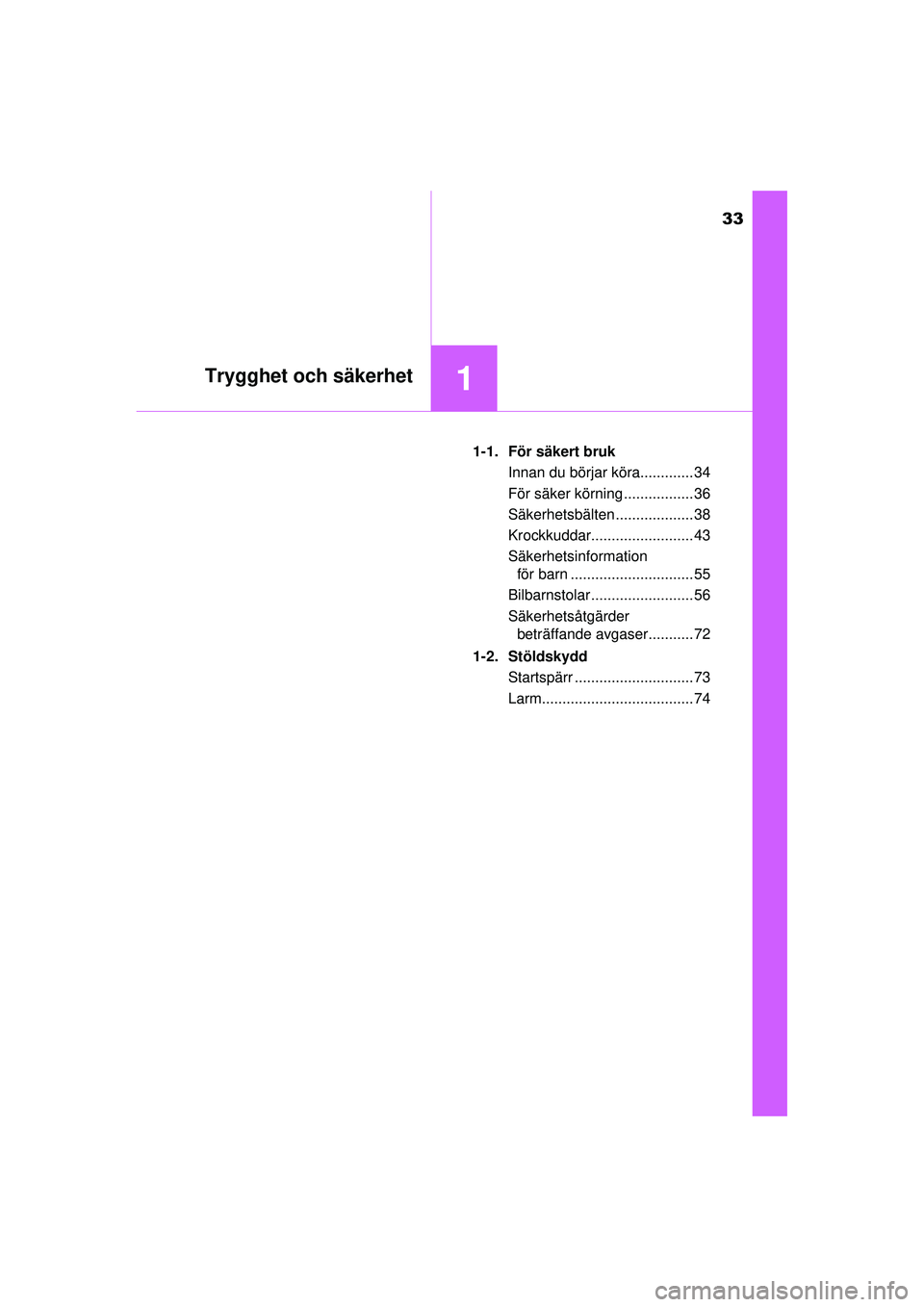 TOYOTA HILUX 2015 Bruksanvisningar (in Swedish) 33
1Trygghet och säkerhet
OM0K219SE1-1. För säkert bruk
Innan du börjar köra............. 34
För säker körning ................. 36
Säkerhetsbälten ................... 38
Krockkuddar........ TOYOTA HILUX 2015 Bruksanvisningar (in Swedish) 33
1Trygghet och säkerhet
OM0K219SE1-1. För säkert bruk
Innan du börjar köra............. 34
För säker körning ................. 36
Säkerhetsbälten ................... 38
Krockkuddar........
