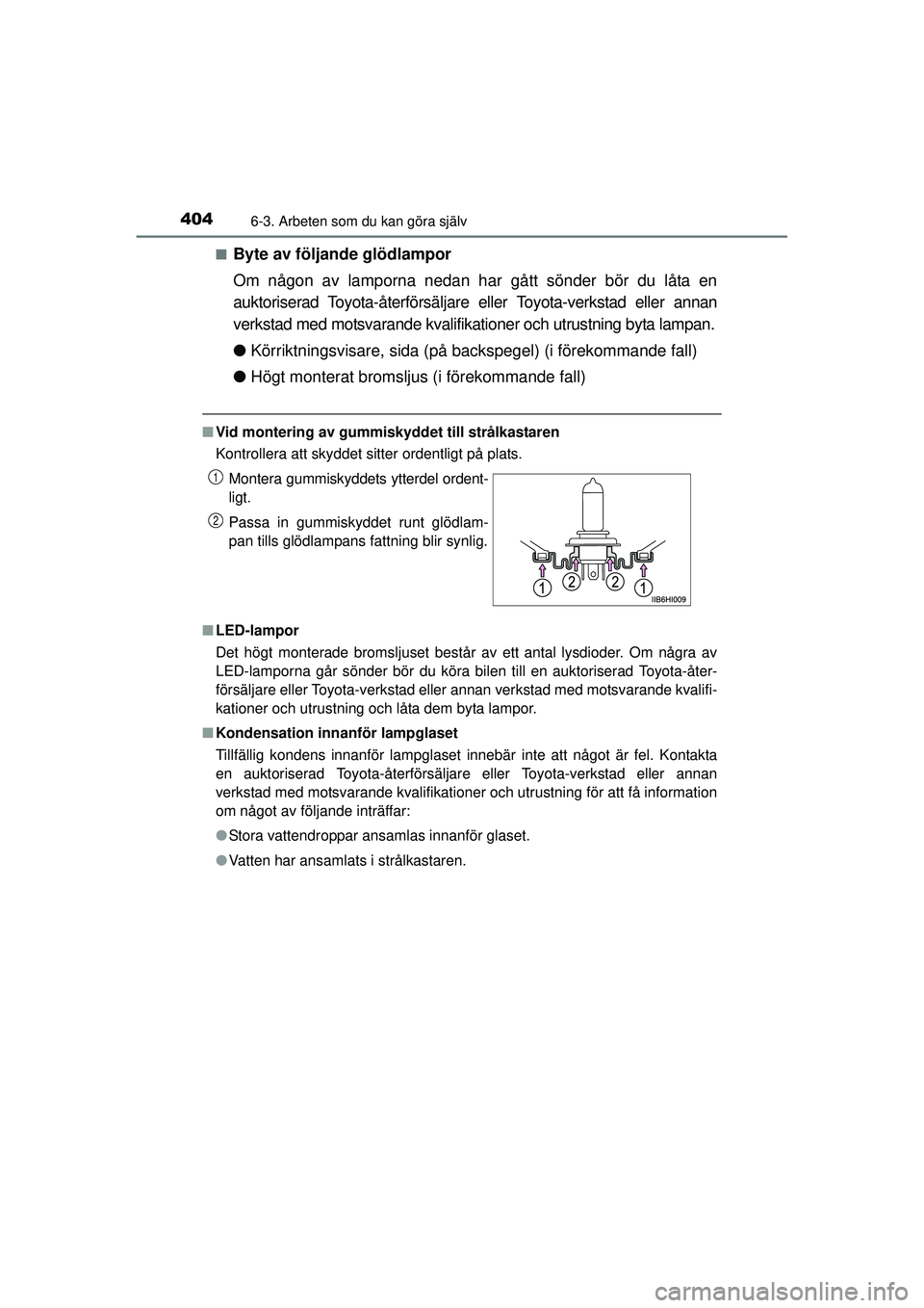 TOYOTA HILUX 2015 Bruksanvisningar (in Swedish) 4046-3. Arbeten som du kan göra själv
OM0K219SE■
Byte av följande glödlampor
Om någon av lamporna nedan har gått sönder bör du låta en
auktoriserad Toyota-återförsäljare eller Toyota-ver TOYOTA HILUX 2015 Bruksanvisningar (in Swedish) 4046-3. Arbeten som du kan göra själv
OM0K219SE■
Byte av följande glödlampor
Om någon av lamporna nedan har gått sönder bör du låta en
auktoriserad Toyota-återförsäljare eller Toyota-ver