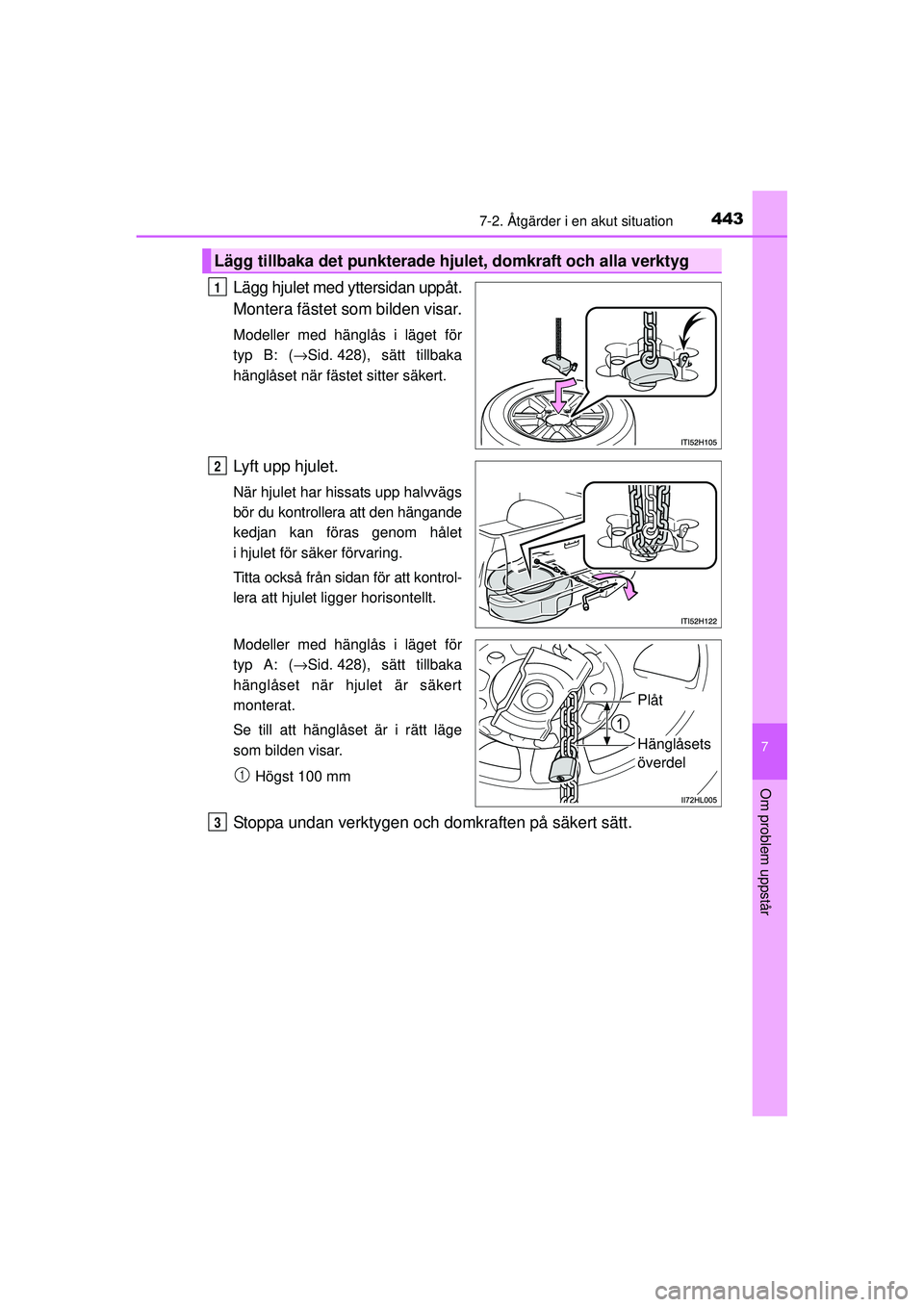 TOYOTA HILUX 2015  Bruksanvisningar (in Swedish) 4437-2. Åtgärder i en akut situation
7
Om problem uppstår
OM0K219SE
Lägg hjulet med yttersidan uppåt.
Montera fästet som bilden visar.
Modeller med hänglås i läget för
typ B: (→Sid. 428), 