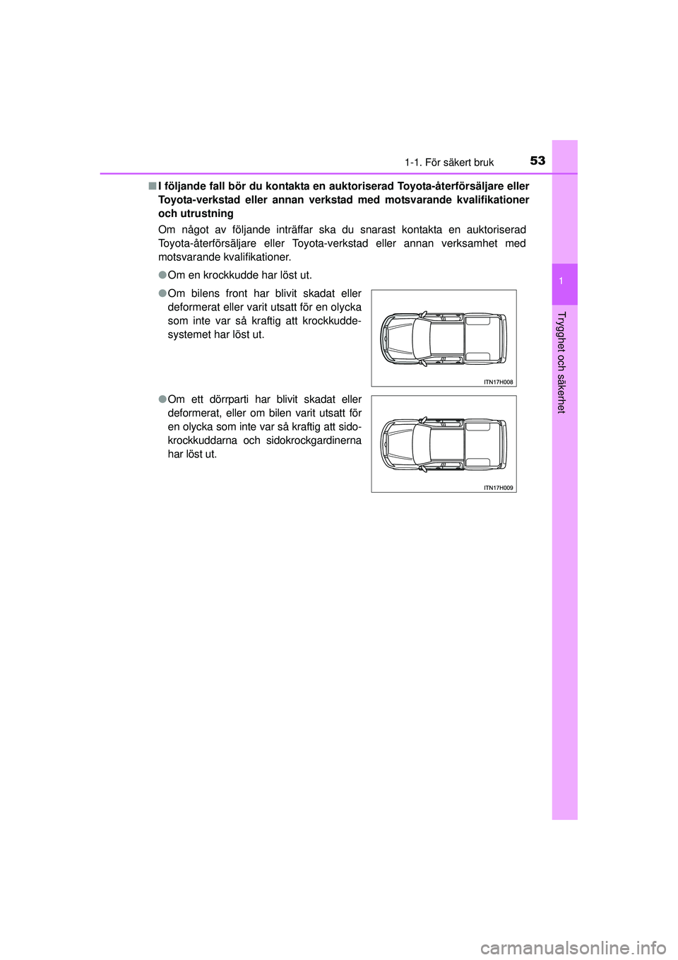 TOYOTA HILUX 2015  Bruksanvisningar (in Swedish) 531-1. För säkert bruk
1
OM0K219SE
Trygghet och säkerhet
■I följande fall bör du kontakta en auktoriserad Toyota-återförsäljare eller
Toyota-verkstad eller annan verkstad  med motsvarande kv