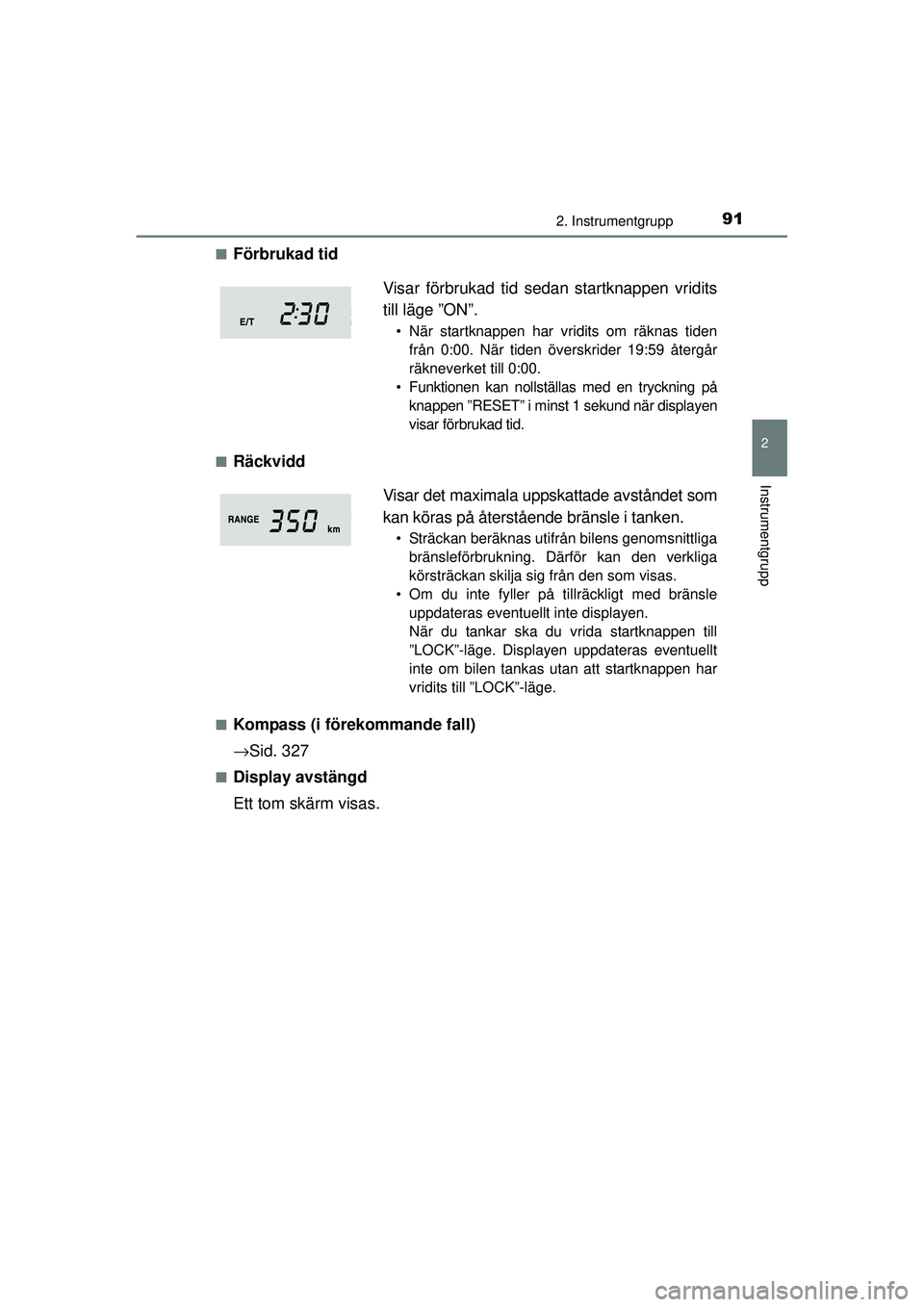 TOYOTA HILUX 2015 Bruksanvisningar (in Swedish) 912. Instrumentgrupp
2
Instrumentgrupp
OM0K219SE■
Förbrukad tid
■Räckvidd
■Kompass (i förekommande fall)
→
Sid. 327
■Display avstängd
Ett tom skärm visas. Visar förbrukad tid sedan sta TOYOTA HILUX 2015 Bruksanvisningar (in Swedish) 912. Instrumentgrupp
2
Instrumentgrupp
OM0K219SE■
Förbrukad tid
■Räckvidd
■Kompass (i förekommande fall)
→
Sid. 327
■Display avstängd
Ett tom skärm visas. Visar förbrukad tid sedan sta