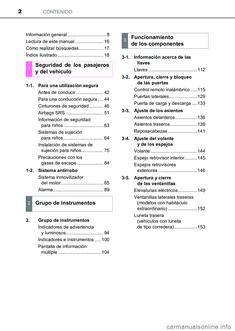 TOYOTA HILUX 2015  Manuale de Empleo (in Spanish) CONTENIDO2
HILUX_OM_OM71215S_(ES)Información general .............................. 8
Lectura de este manual ...................... 16
Cómo realizar búsquedas................... 17
Índice ilustrad