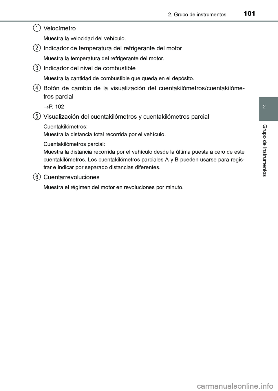 TOYOTA HILUX 2015  Manuale de Empleo (in Spanish) 1012. Grupo de instrumentos
2
Grupo de instrumentos
HILUX_OM_OM71215S_(ES)
Veloc ímetro
Muestra la velocidad del vehículo.
Indicador de temperatura del refrigerante del motor
Muestra la temperatura 