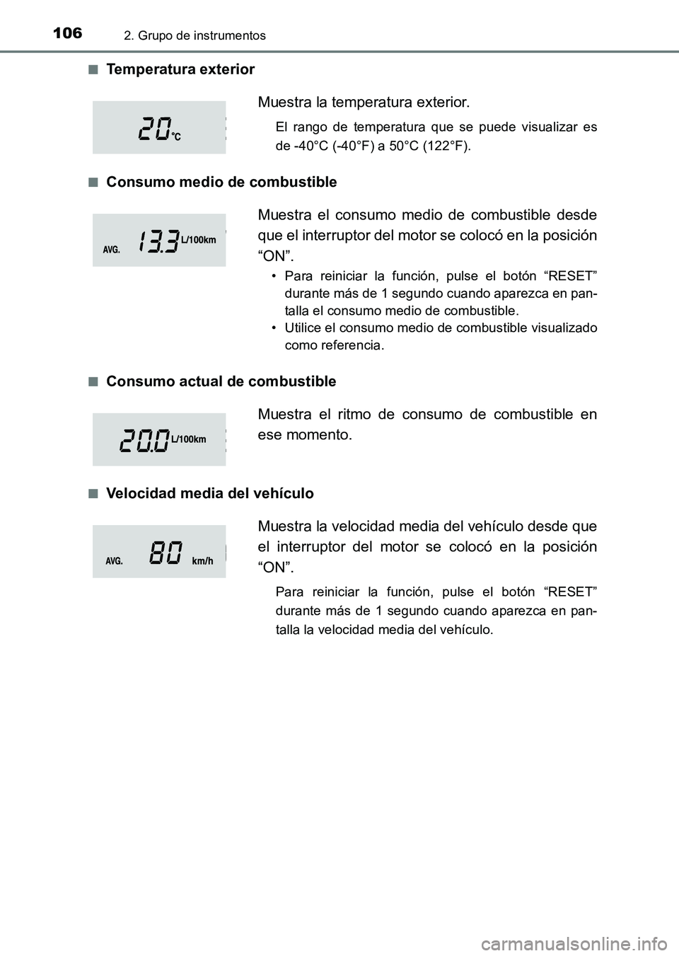 TOYOTA HILUX 2015  Manuale de Empleo (in Spanish) 1062. Grupo de instrumentos
HILUX_OM_OM71215S_(ES)■
Temperatura exterior
■Consumo medio de combustible
■Consumo actual de combustible
■Velocidad media del vehículo
Muestra la temperatura exte
