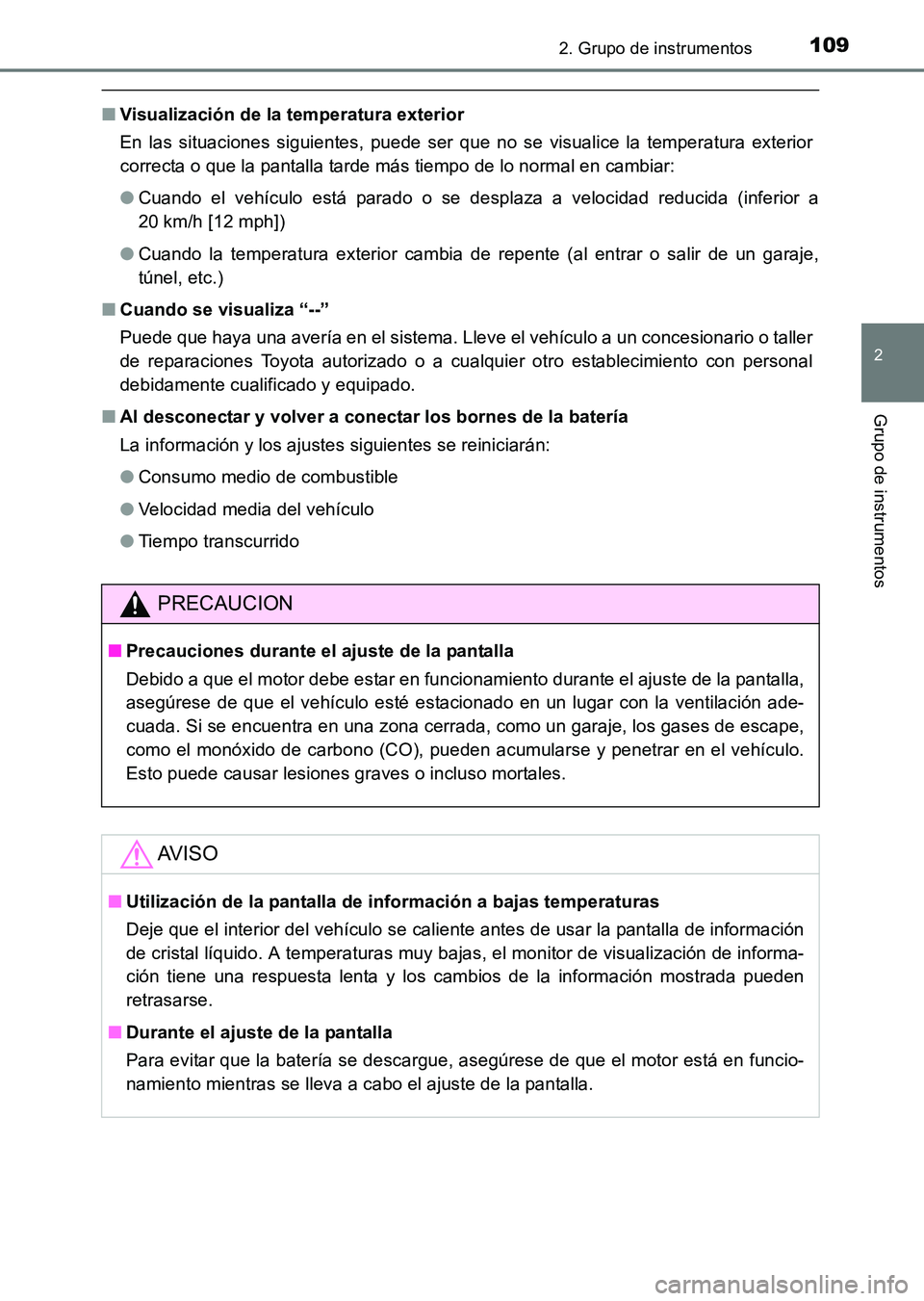 TOYOTA HILUX 2015  Manuale de Empleo (in Spanish) 1092. Grupo de instrumentos
2
Grupo de instrumentos
HILUX_OM_OM71215S_(ES)
■Visualización de la temperatura exterior
En las situaciones siguientes, puede ser que no se visualice la temperatura exte