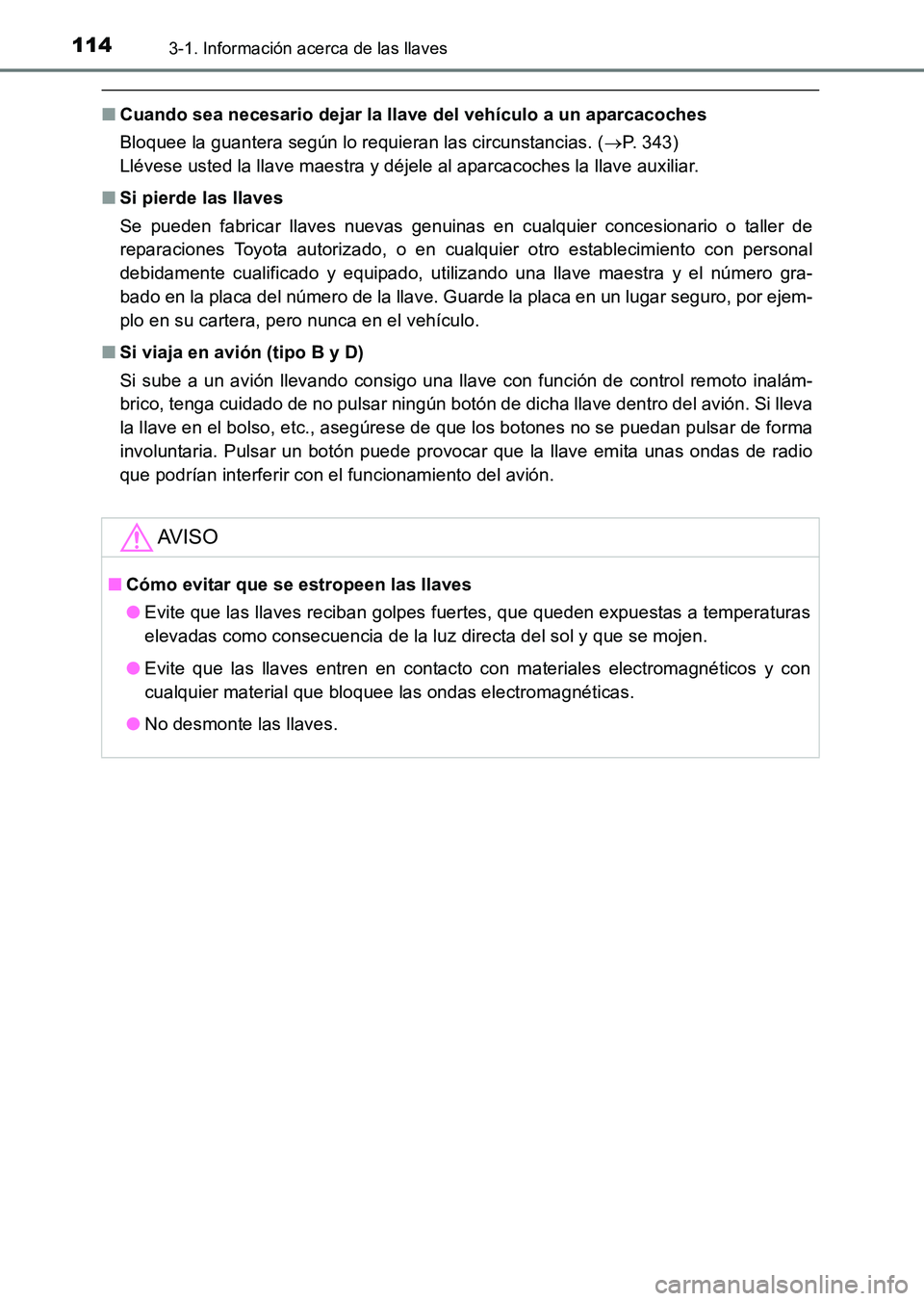 TOYOTA HILUX 2015  Manuale de Empleo (in Spanish) 1143-1. Información acerca de las llaves
HILUX_OM_OM71215S_(ES)
■Cuando sea necesario dejar la llave del vehículo a un aparcacoches
Bloquee la guantera según lo requieran las circunstancias. ( 