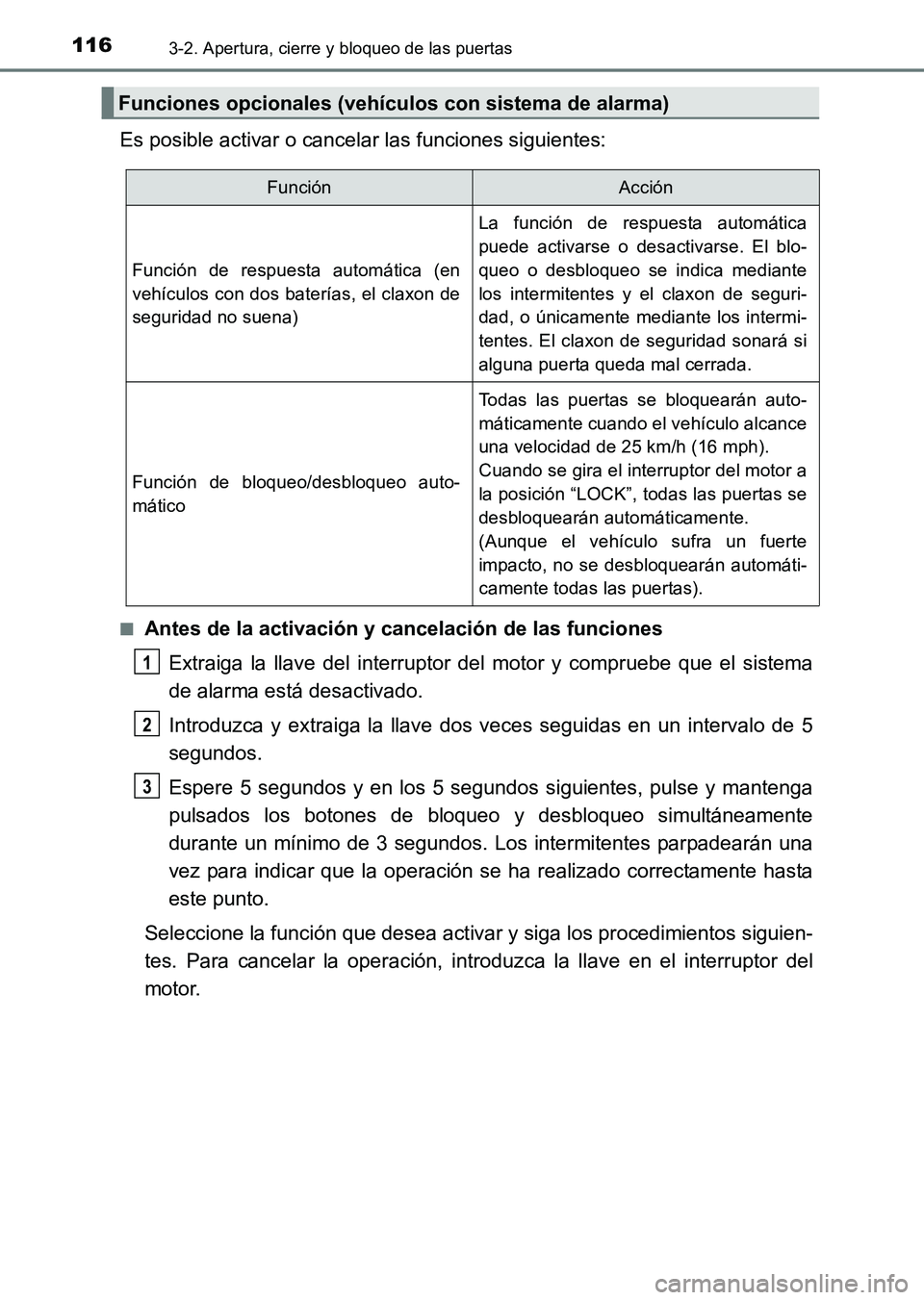 TOYOTA HILUX 2015  Manuale de Empleo (in Spanish) 1163-2. Apertura, cierre y bloqueo de las puertas
HILUX_OM_OM71215S_(ES)
Es posible activar o cancelar las funciones siguientes:
■Antes de la activación y cancelación de las funcionesExtraiga la l