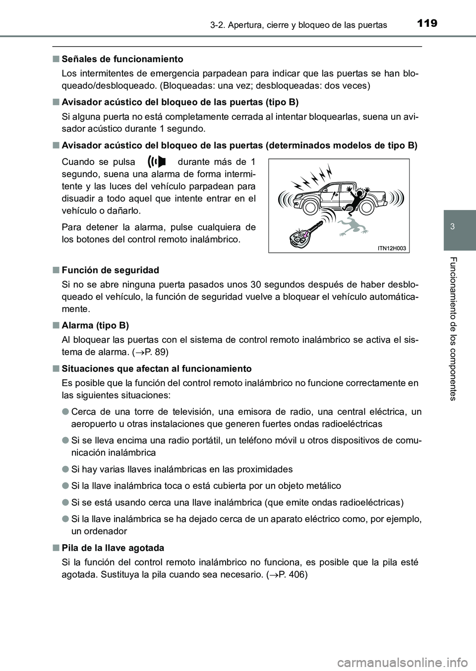 TOYOTA HILUX 2015  Manuale de Empleo (in Spanish) 1193-2. Apertura, cierre y bloqueo de las puertas
3
Funcionamiento de los componentes
HILUX_OM_OM71215S_(ES)
■Señales de funcionamiento
Los intermitentes de emergencia parpadean para indicar que la
